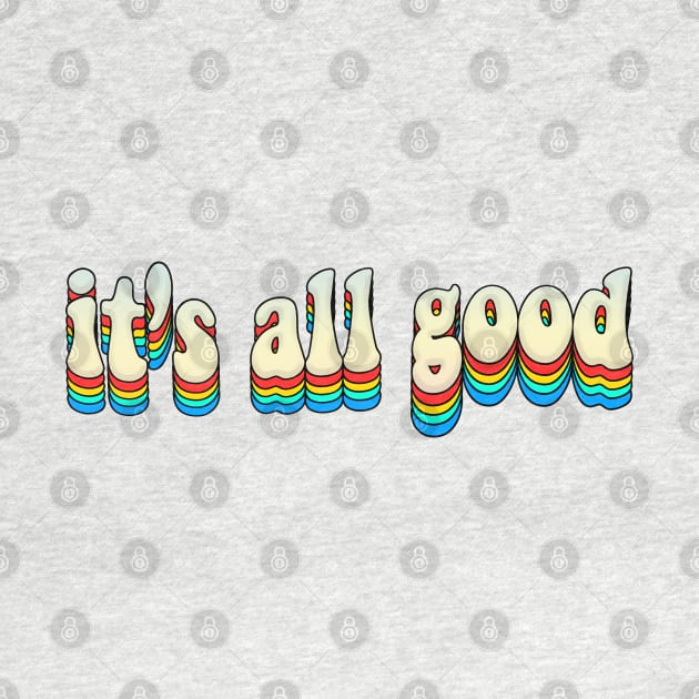 It's All Good - Cute Retro Slogan Graphic Typography by DankFutura